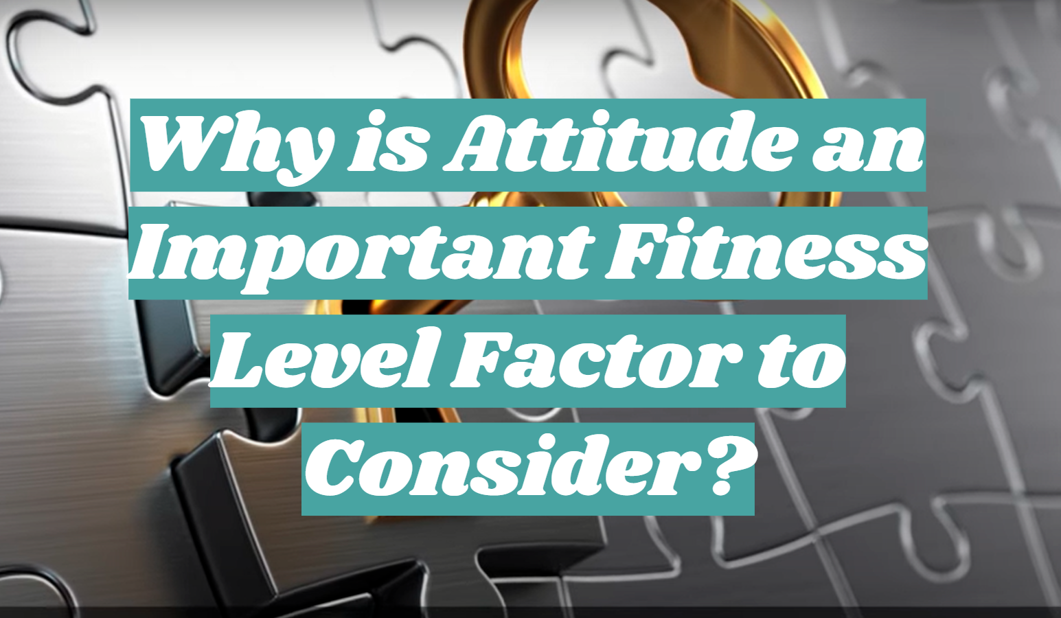 Why is Attitude an Important Fitness Level Factor to Consider?