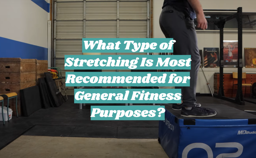 What Type of Stretching Is Most for General Fitness