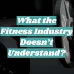 What the Fitness Industry Doesn’t Understand