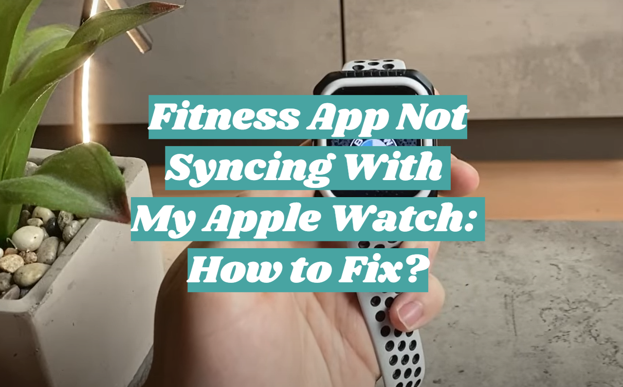 Fitness App Not Syncing With My Apple Watch How To Fix FitnessProfy