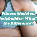 Fitness Model vs. Bodybuilder: What’s the Difference?