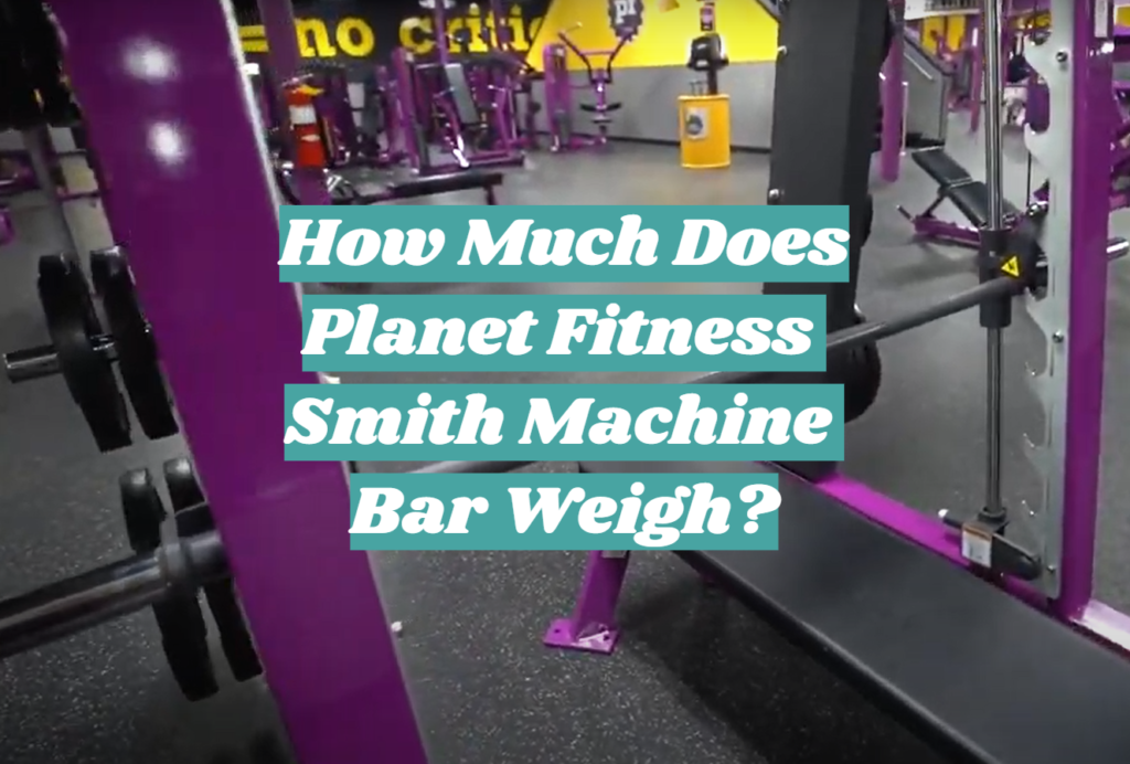 how-much-does-planet-fitness-smith-machine-bar-weigh-fitnessprofy