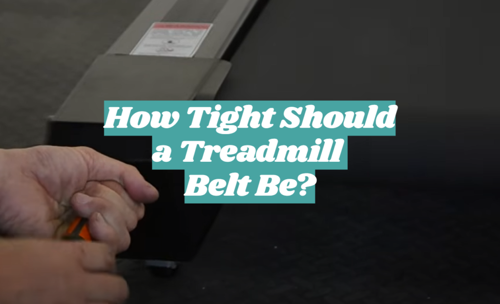 How Tight Should a Treadmill Belt Be? FitnessProfy