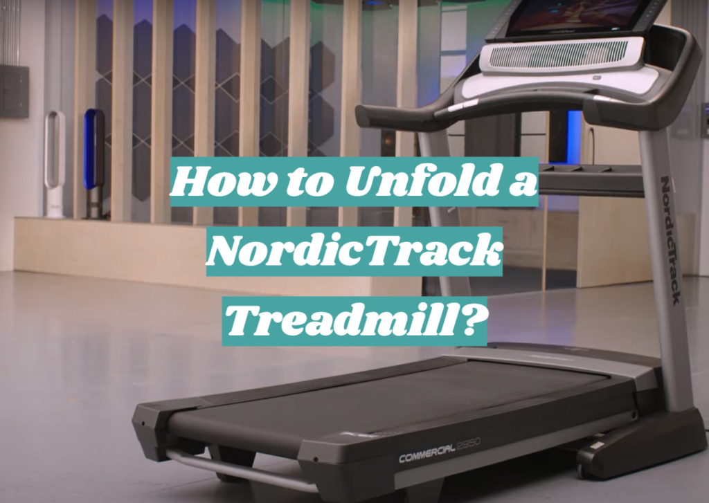How to Unfold a NordicTrack Treadmill? FitnessProfy