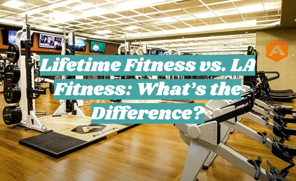 Lifetime Fitness vs. LA Fitness What’s the Difference? FitnessProfy