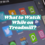 What to Watch While on Treadmill?