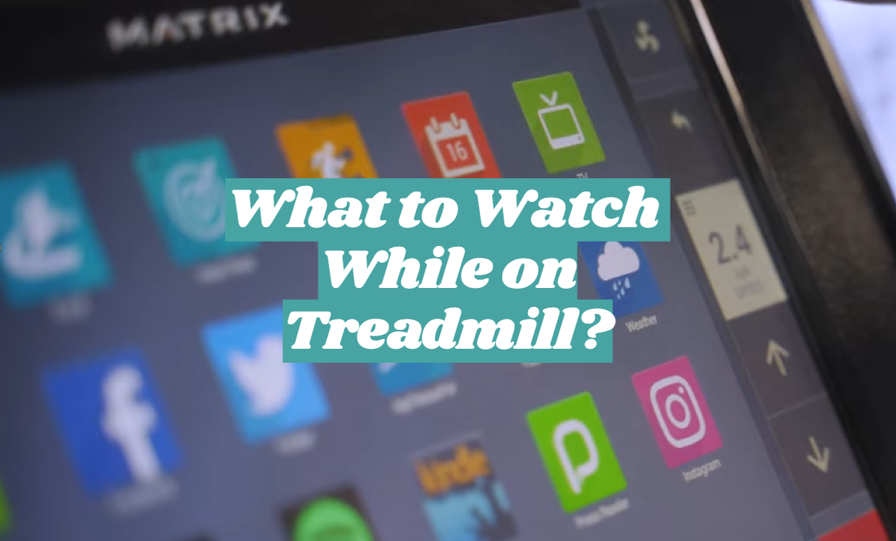 What to Watch While on Treadmill?