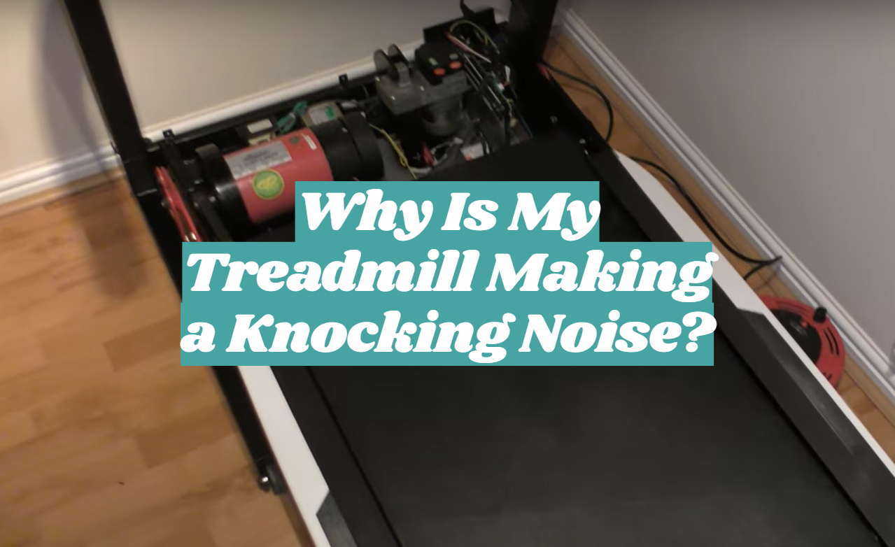 Why Is My Treadmill Making a Knocking Noise?
