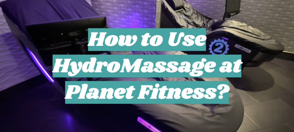Can You Pay To Use Hydromassage At Planet Fitness How to Use HydroMassage at Planet Fitness? - FitnessProfy