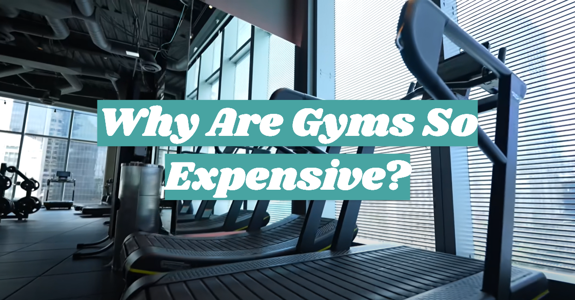 Why Are Gyms So Expensive?