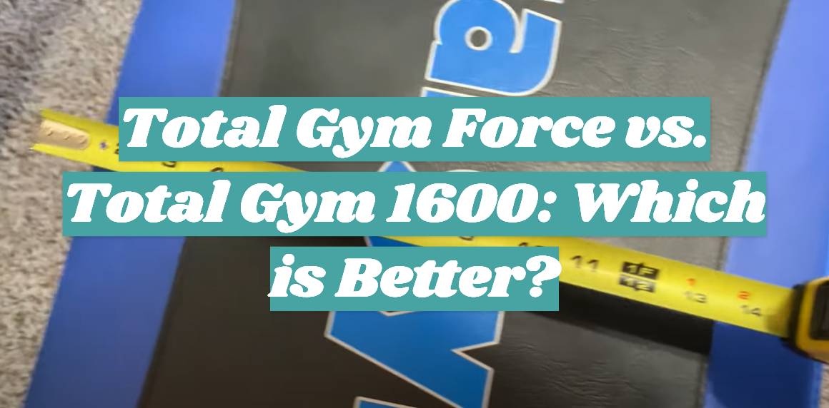 Total Gym Force vs. Total Gym 1600: Which is Better?