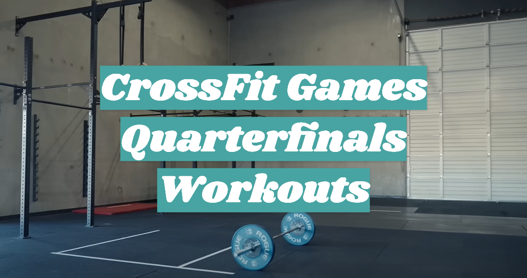 CrossFit Games Quarterfinals Workouts