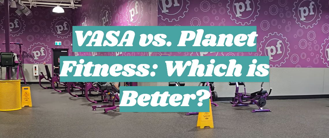 VASA vs. Planet Fitness: Which is Better?